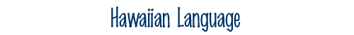 About the Hawaiian Language