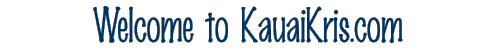 Welcome to Kauai Kris - Kauai Travel Guide